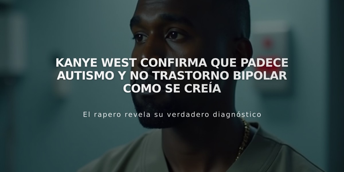 Kanye West confirma que padece autismo y no trastorno bipolar como se creía