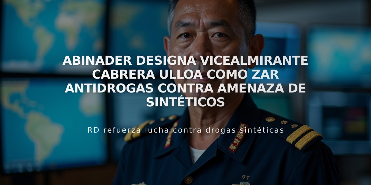 Abinader designa vicealmirante Cabrera Ulloa como zar antidrogas contra amenaza de sintéticos