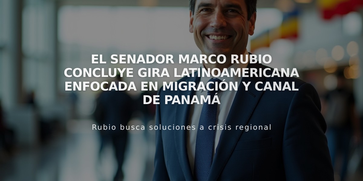 El Senador Marco Rubio concluye gira latinoamericana enfocada en migración y Canal de Panamá