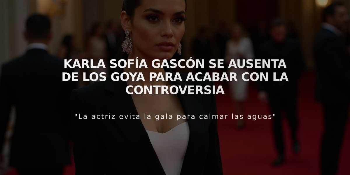 Karla Sofía Gascón se ausenta de los Goya para acabar con la controversia