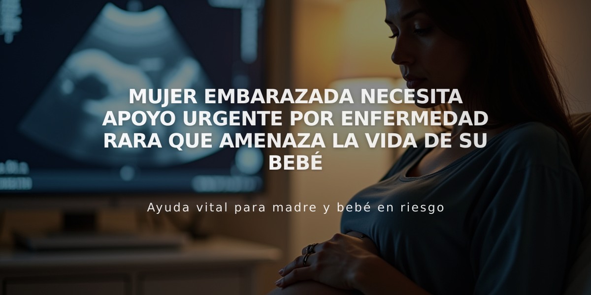 Mujer embarazada necesita apoyo urgente por enfermedad rara que amenaza la vida de su bebé