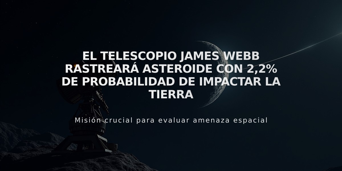 El telescopio James Webb rastreará asteroide con 2,2% de probabilidad de impactar la Tierra