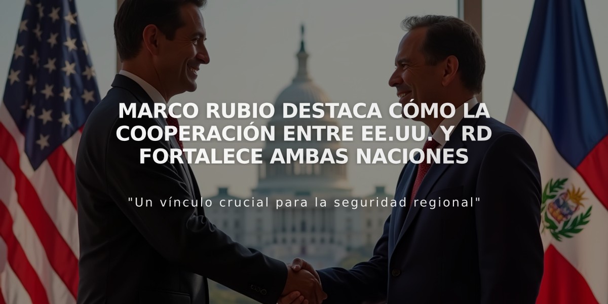 Marco Rubio destaca cómo la cooperación entre EE.UU. y RD fortalece ambas naciones