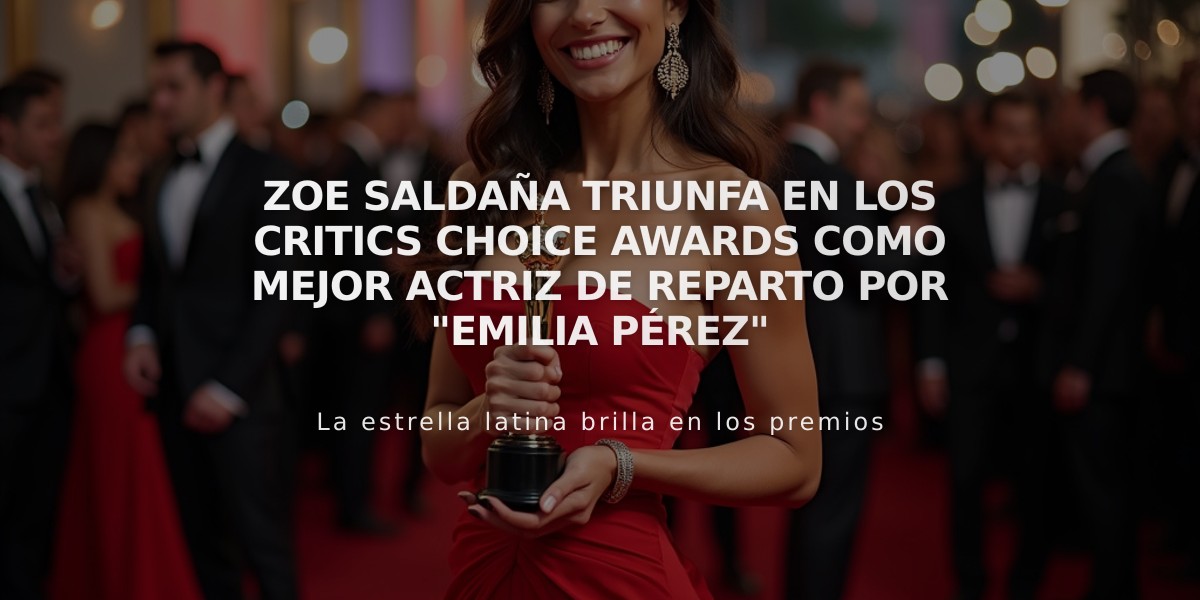 Zoe Saldaña triunfa en los Critics Choice Awards como Mejor Actriz de Reparto por "Emilia Pérez"