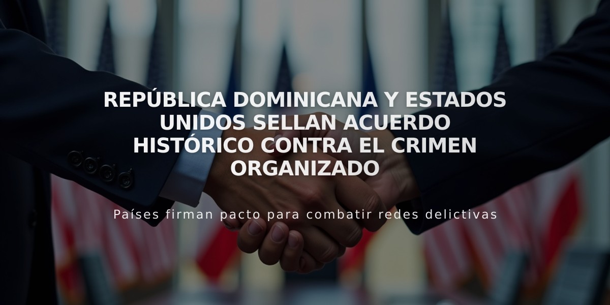 República Dominicana y Estados Unidos sellan acuerdo histórico contra el crimen organizado