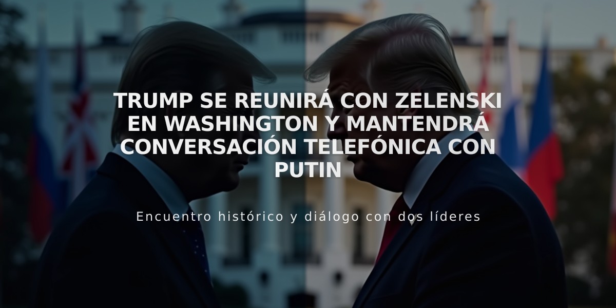 Trump se reunirá con Zelenski en Washington y mantendrá conversación telefónica con Putin