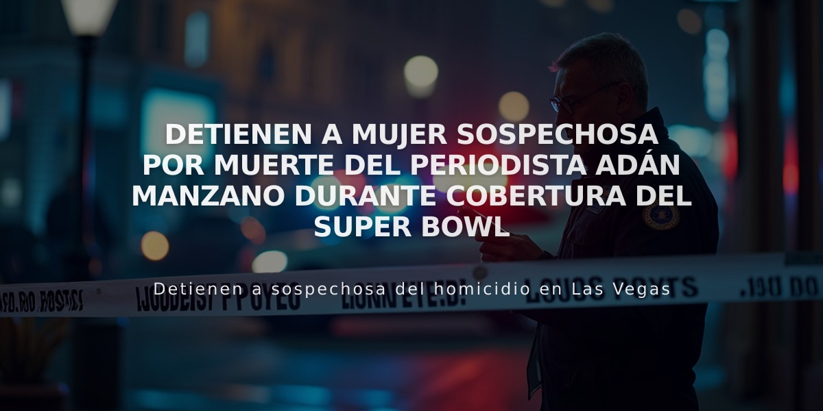 Detienen a mujer sospechosa por muerte del periodista Adán Manzano durante cobertura del Super Bowl