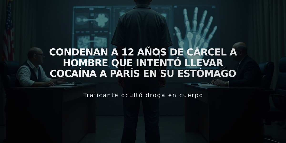 Condenan a 12 años de cárcel a hombre que intentó llevar cocaína a París en su estómago