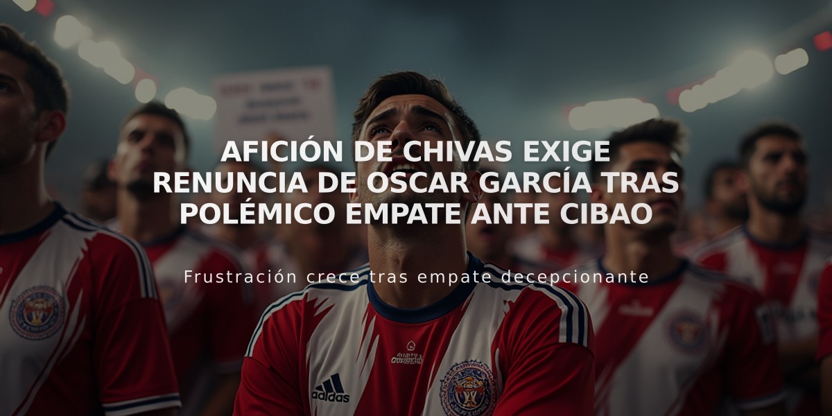 Afición de Chivas exige renuncia de Oscar García tras polémico empate ante Cibao