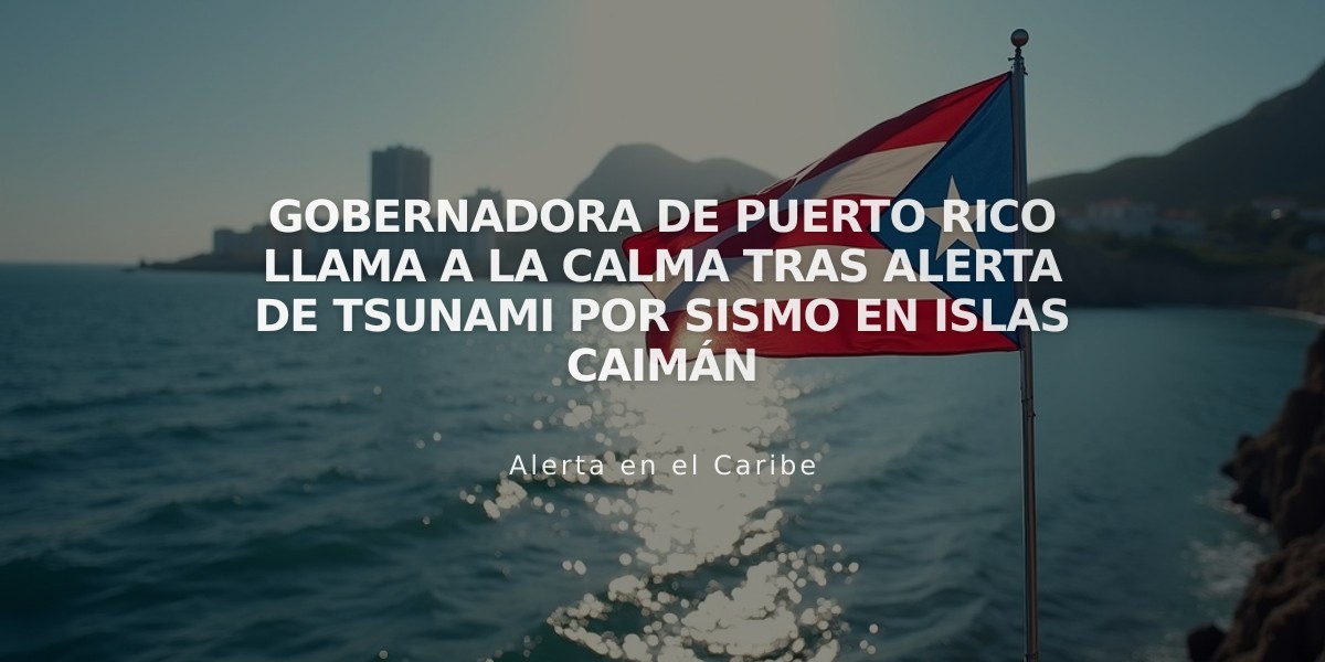 Gobernadora de Puerto Rico llama a la calma tras alerta de tsunami por sismo en Islas Caimán