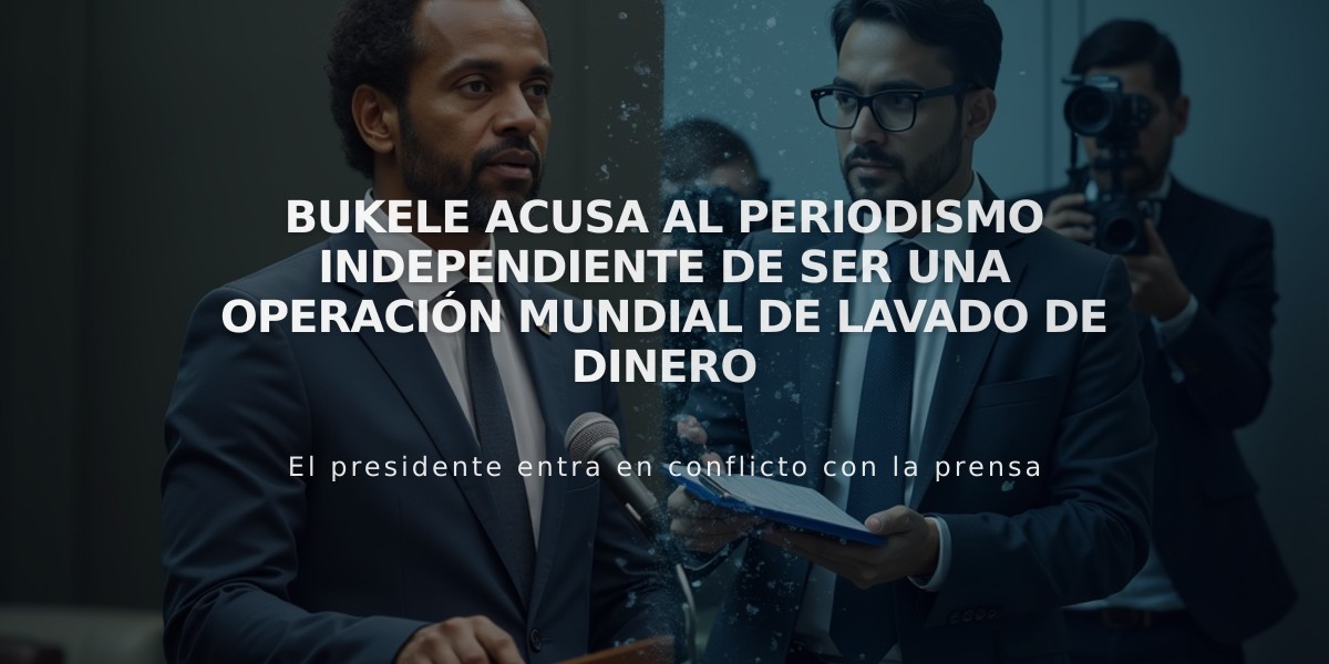 Bukele acusa al periodismo independiente de ser una operación mundial de lavado de dinero