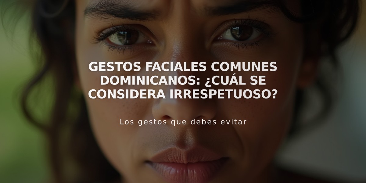 Gestos faciales comunes dominicanos: ¿Cuál se considera irrespetuoso?