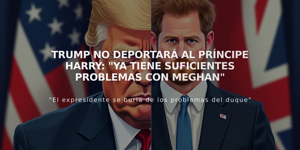 Trump no deportará al príncipe Harry: "Ya tiene suficientes problemas con Meghan"