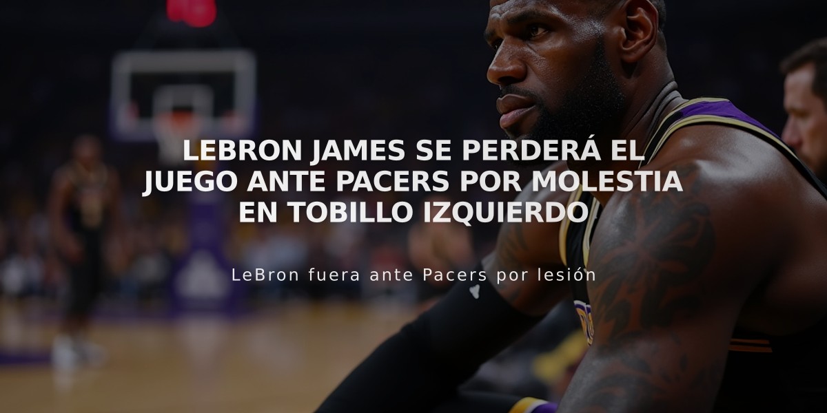 LeBron James se perderá el juego ante Pacers por molestia en tobillo izquierdo