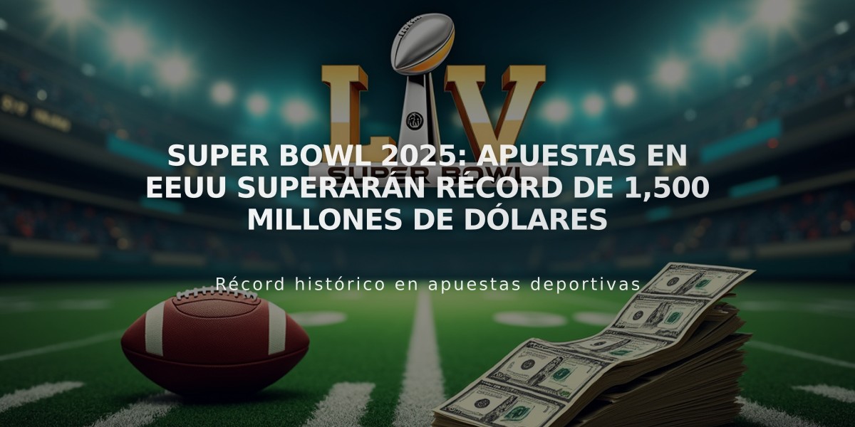 Super Bowl 2025: Apuestas en EEUU superarán récord de 1,500 millones de dólares