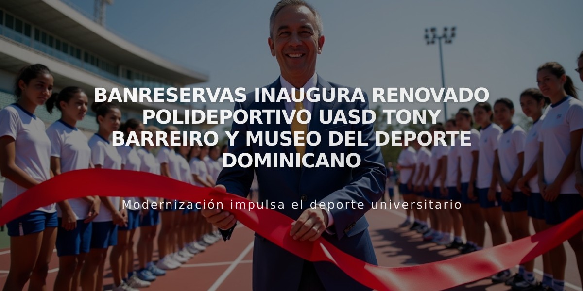 Banreservas inaugura renovado Polideportivo UASD Tony Barreiro y Museo del Deporte Dominicano