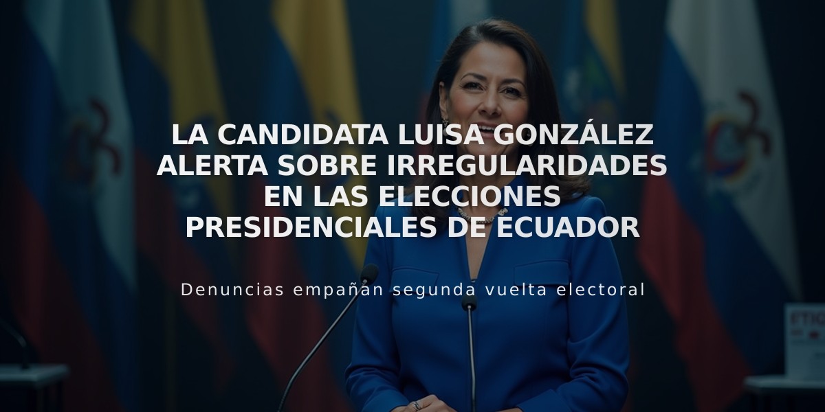 La candidata Luisa González alerta sobre irregularidades en las elecciones presidenciales de Ecuador