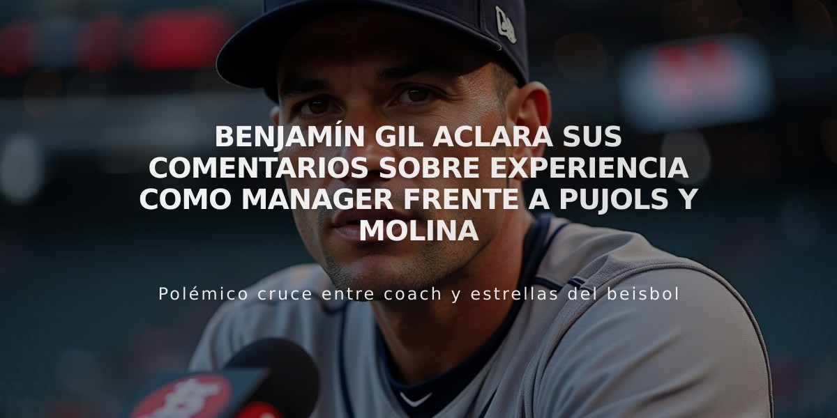 Benjamín Gil aclara sus comentarios sobre experiencia como manager frente a Pujols y Molina