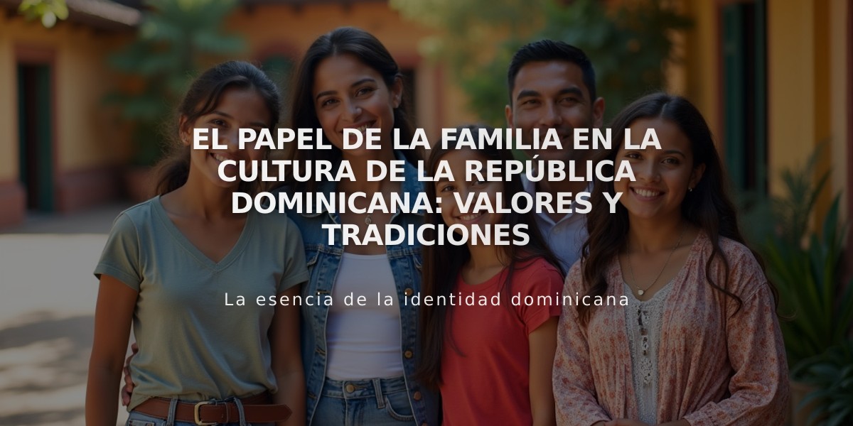 El Papel de la Familia en la Cultura de la República Dominicana: Valores y Tradiciones