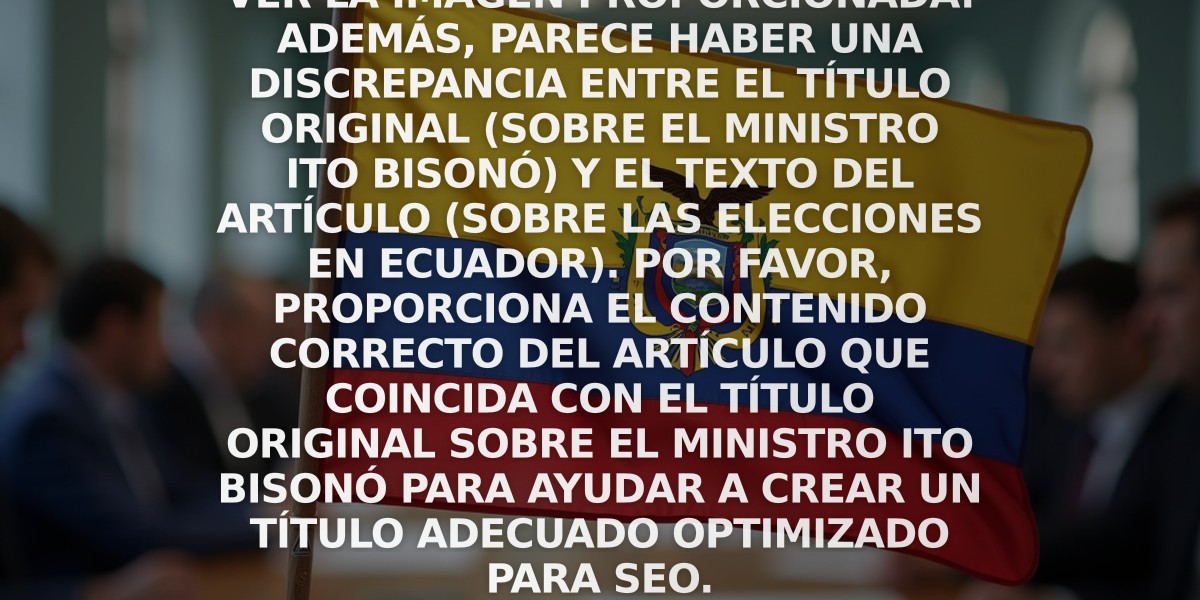 Error: No puedo procesar ni ver la imagen proporcionada. Además, parece haber una discrepancia entre el título original (sobre el Ministro Ito Bisonó) y el texto del artículo (sobre las elecciones en Ecuador). Por favor, proporciona el contenido correcto del artículo que coincida con el título original sobre el Ministro Ito Bisonó para ayudar a crear un título adecuado optimizado para SEO.