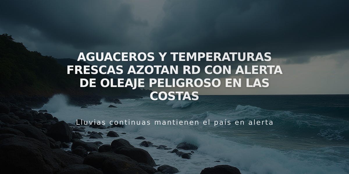 Aguaceros y temperaturas frescas azotan RD con alerta de oleaje peligroso en las costas