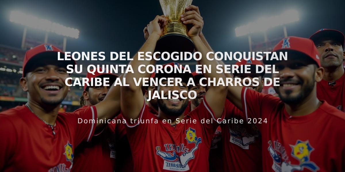 Leones del Escogido conquistan su quinta corona en Serie del Caribe al vencer a Charros de Jalisco