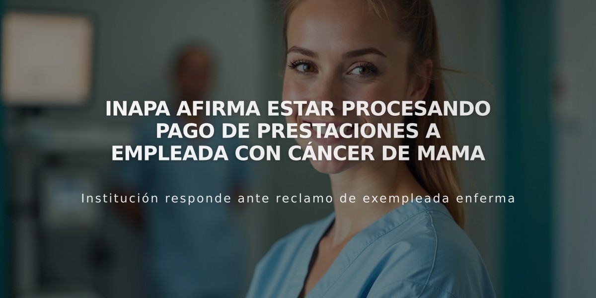 Inapa afirma estar procesando pago de prestaciones a empleada con cáncer de mama