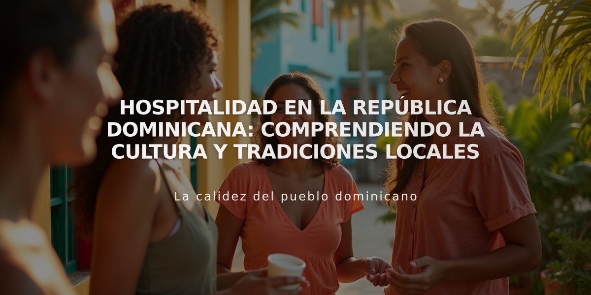 Hospitalidad en la República Dominicana: Comprendiendo la cultura y tradiciones locales