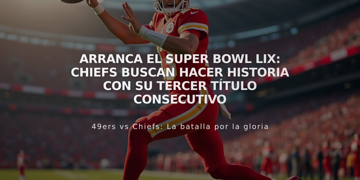 Arranca el Super Bowl LIX: Chiefs buscan hacer historia con su tercer título consecutivo