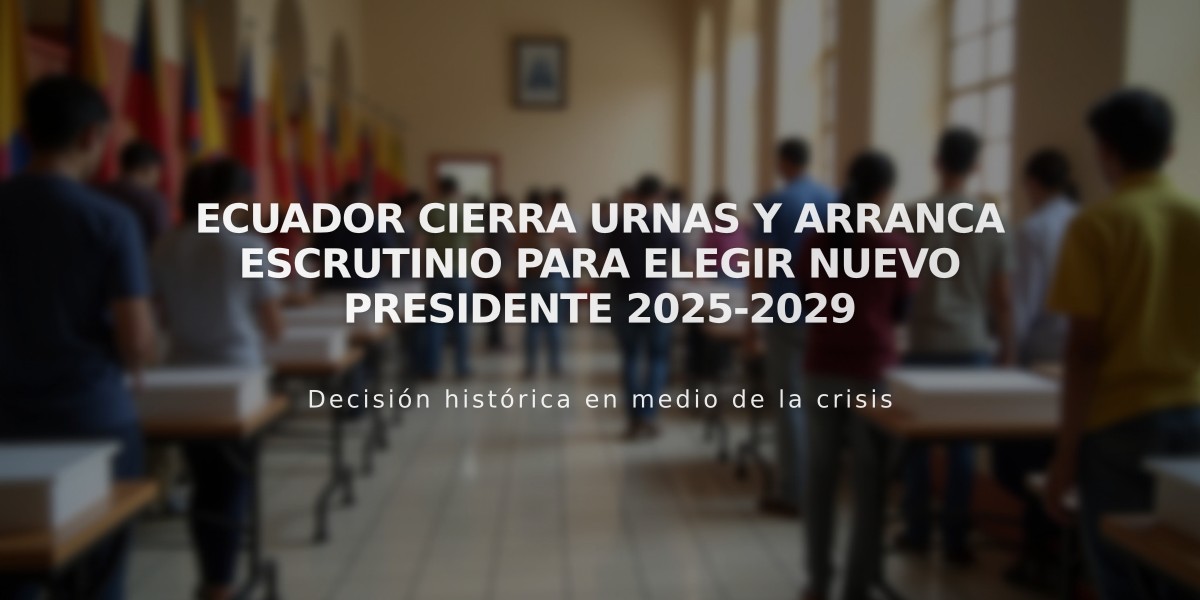 Ecuador cierra urnas y arranca escrutinio para elegir nuevo presidente 2025-2029