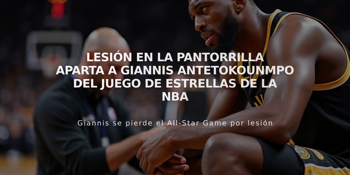 Lesión en la pantorrilla aparta a Giannis Antetokounmpo del Juego de Estrellas de la NBA