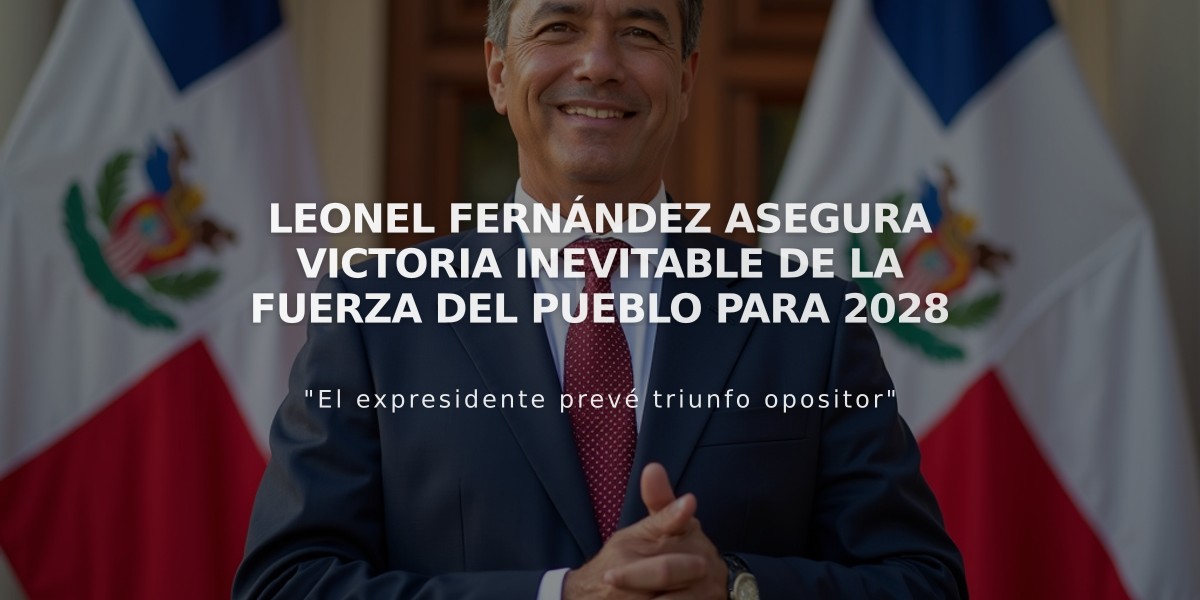 Leonel Fernández asegura victoria inevitable de la Fuerza del Pueblo para 2028