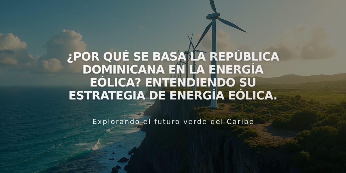 ¿Por qué se basa la República Dominicana en la energía eólica? Entendiendo su estrategia de energía eólica.