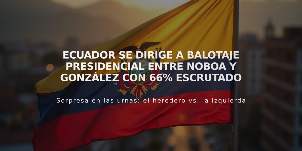 Ecuador se dirige a balotaje presidencial entre Noboa y González con 66% escrutado