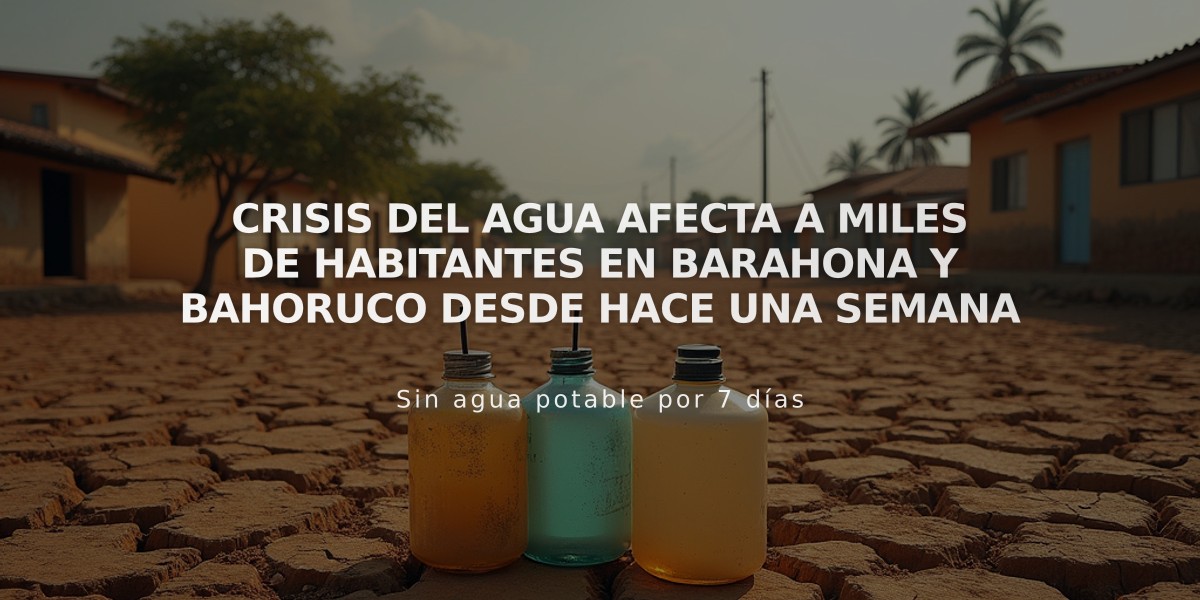 Crisis del agua afecta a miles de habitantes en Barahona y Bahoruco desde hace una semana