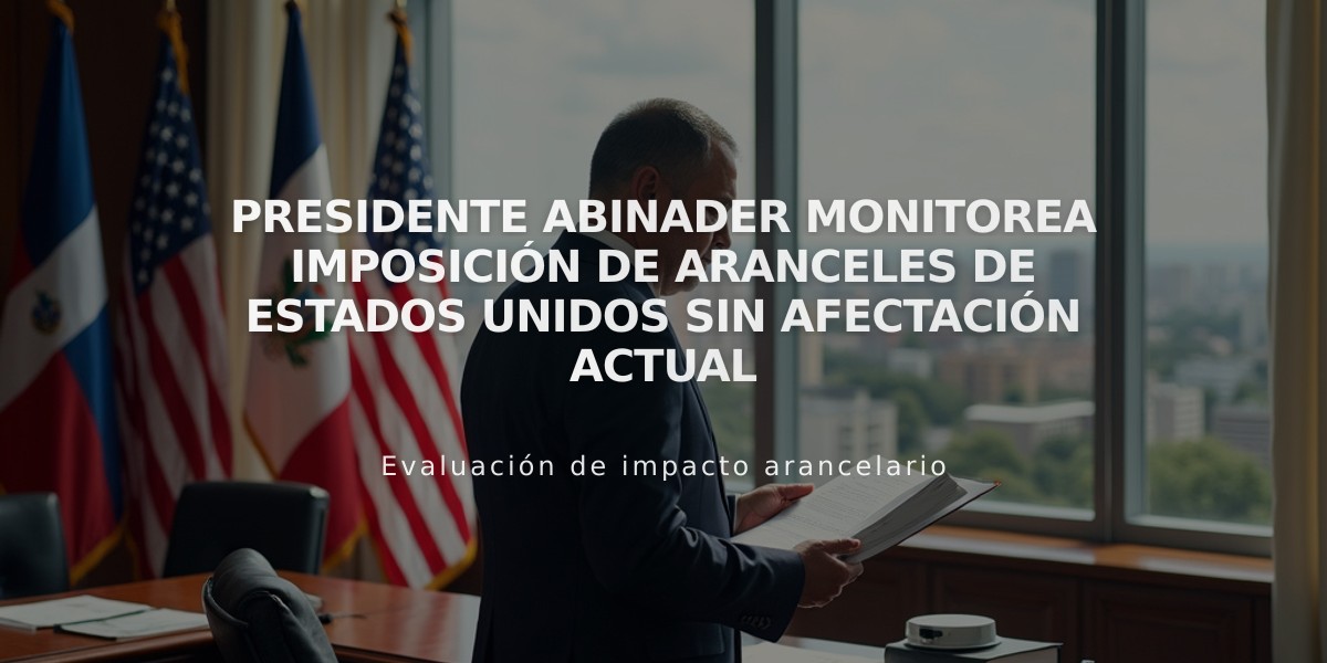 Presidente Abinader monitorea imposición de aranceles de Estados Unidos sin afectación actual