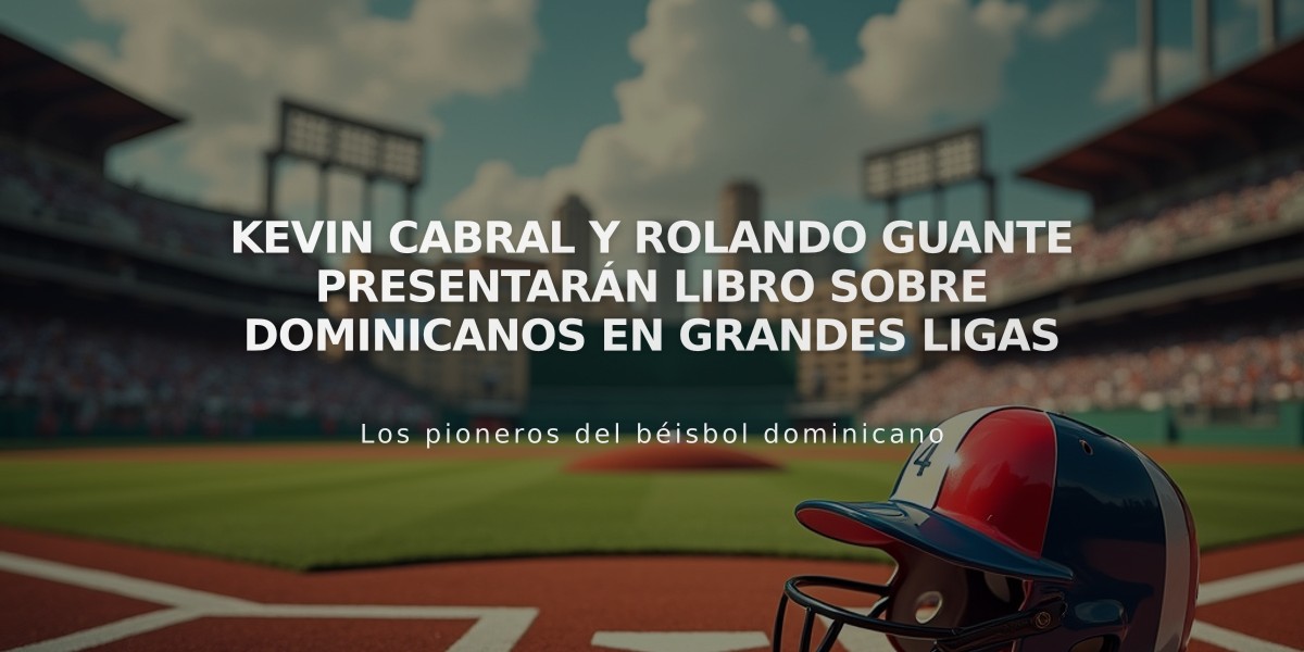 Kevin Cabral y Rolando Guante presentarán libro sobre dominicanos en Grandes Ligas