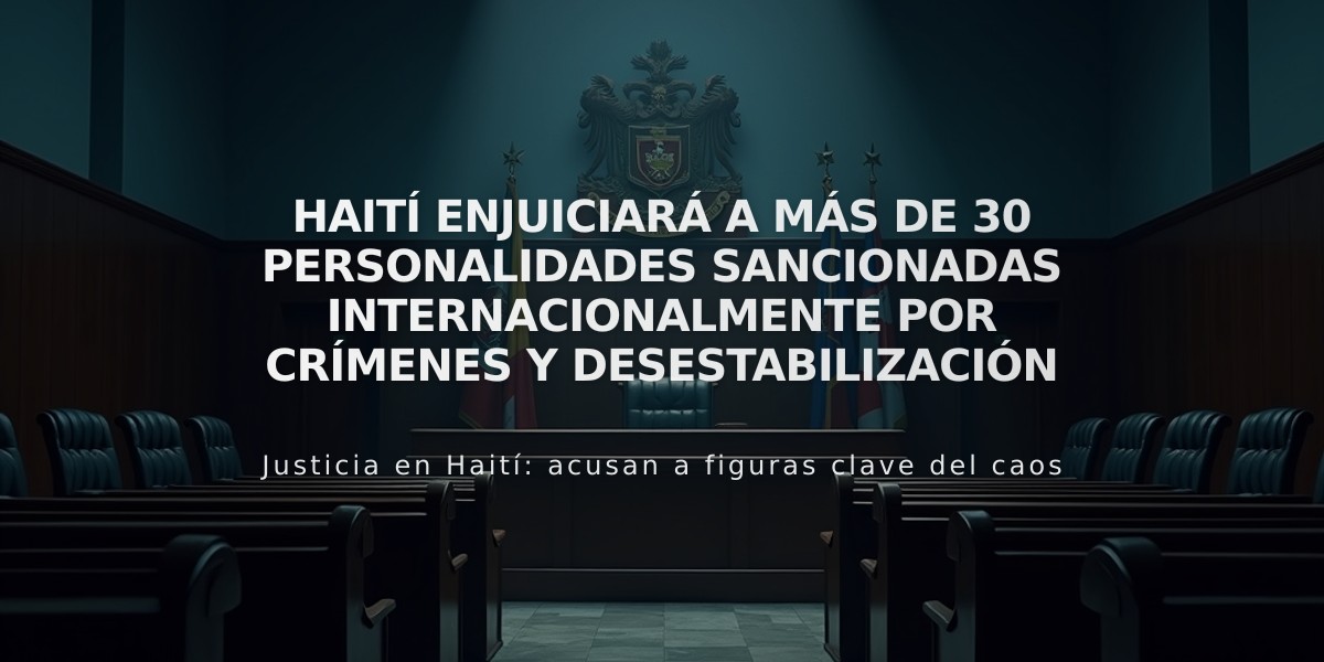 Haití enjuiciará a más de 30 personalidades sancionadas internacionalmente por crímenes y desestabilización