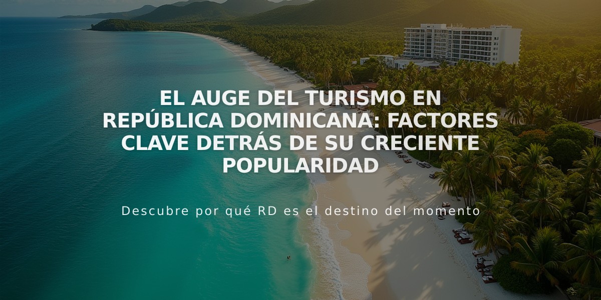 El Auge del Turismo en República Dominicana: Factores Clave Detrás de Su Creciente Popularidad