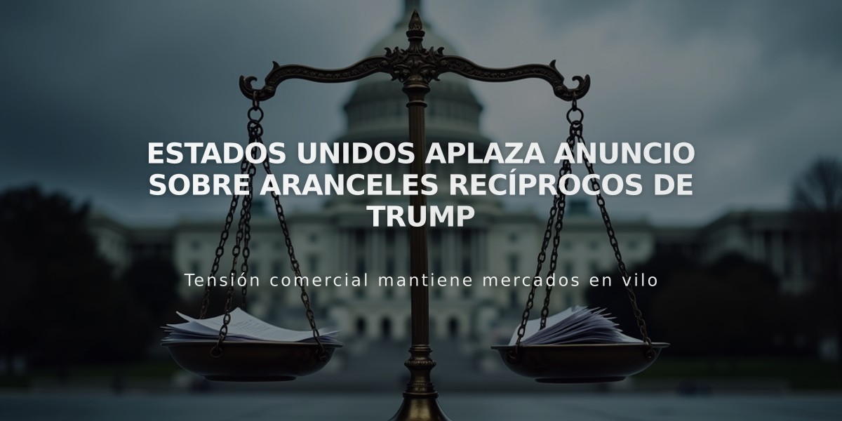 Estados Unidos aplaza anuncio sobre aranceles recíprocos de Trump