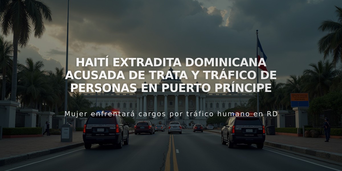 Haití extradita dominicana acusada de trata y tráfico de personas en Puerto Príncipe