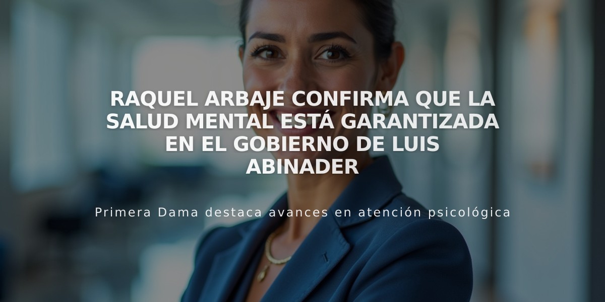 Raquel Arbaje confirma que la salud mental está garantizada en el gobierno de Luis Abinader