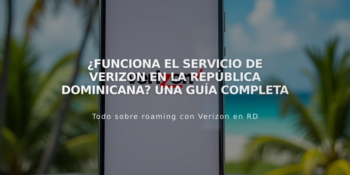 ¿Funciona el servicio de Verizon en la República Dominicana? Una guía completa