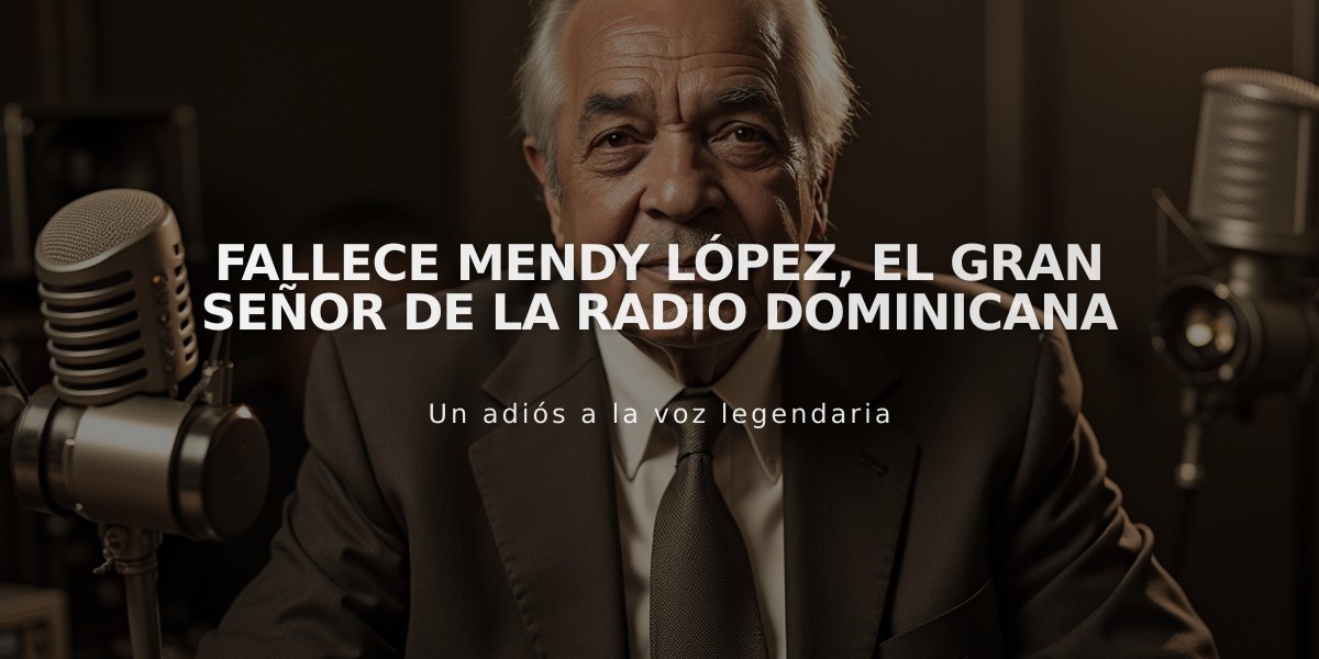 Fallece Mendy López, el Gran Señor de la Radio dominicana