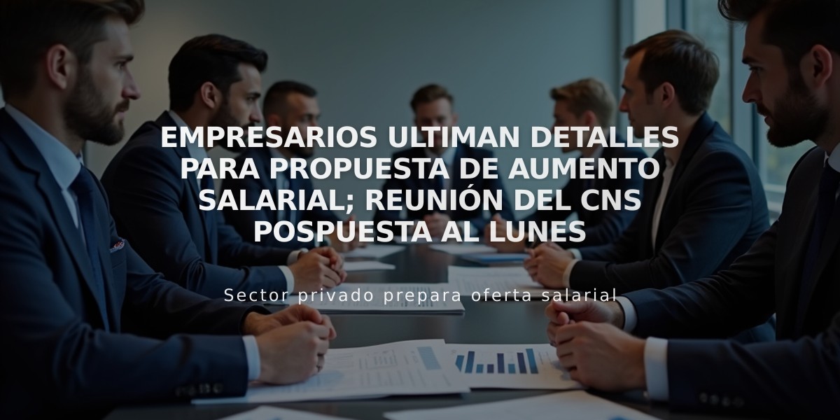 Empresarios ultiman detalles para propuesta de aumento salarial; reunión del CNS pospuesta al lunes