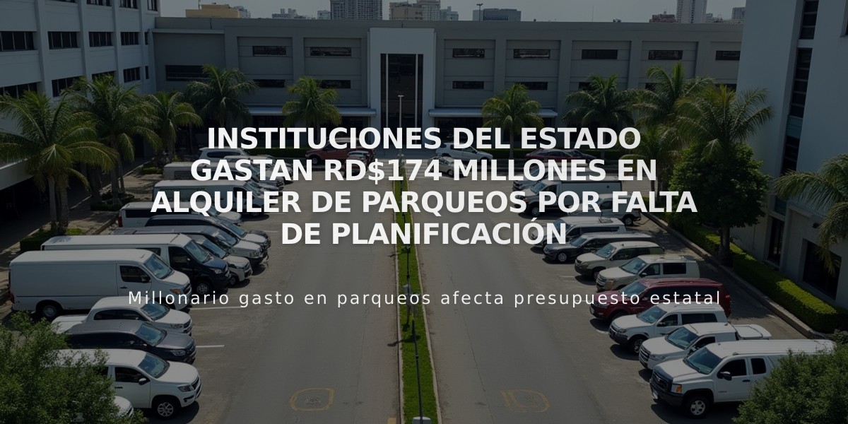 Instituciones del Estado gastan RD$174 millones en alquiler de parqueos por falta de planificación