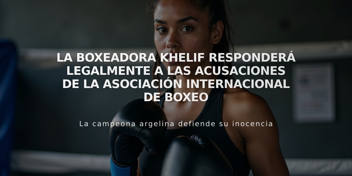 La boxeadora Khelif responderá legalmente a las acusaciones de la Asociación Internacional de Boxeo