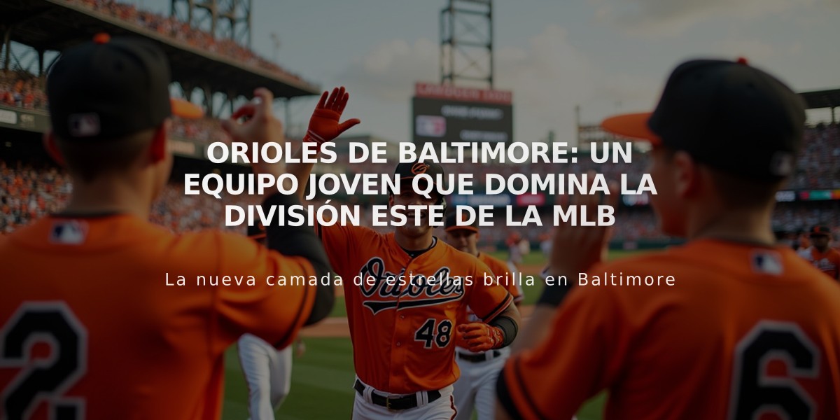 Orioles de Baltimore: Un equipo joven que domina la División Este de la MLB