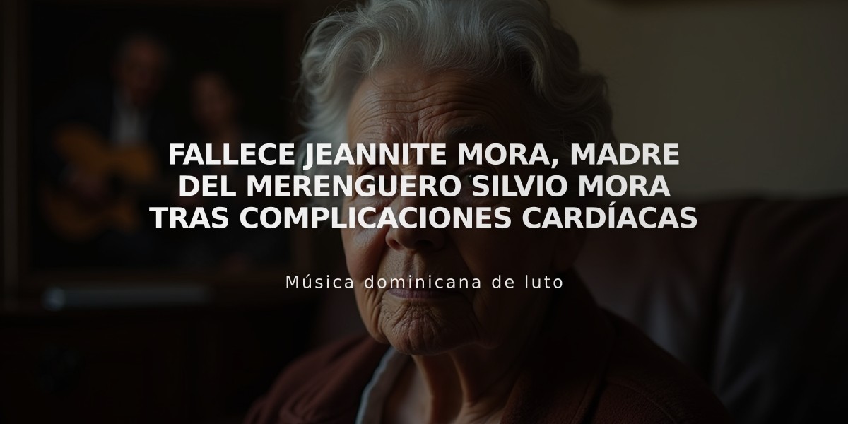 Fallece Jeannite Mora, madre del merenguero Silvio Mora tras complicaciones cardíacas