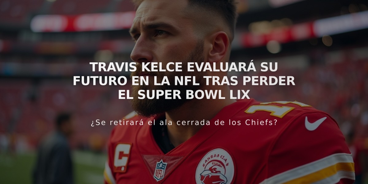 Travis Kelce evaluará su futuro en la NFL tras perder el Super Bowl LIX